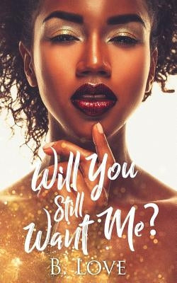 Will You Still Want Me? by Love, B.