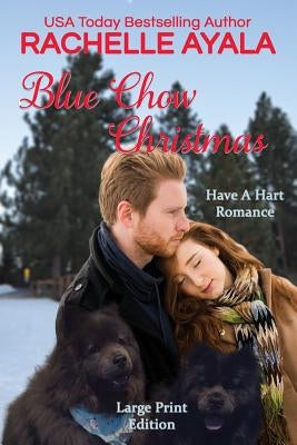 Blue Chow Christmas (Large Print Edition): The Hart Family by Ayala, Rachelle