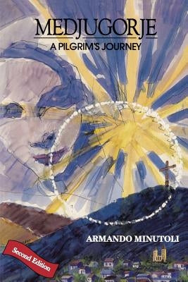 Medjugorje, A Pilgrim's Journey, Second Edition by Minutoli, Armando
