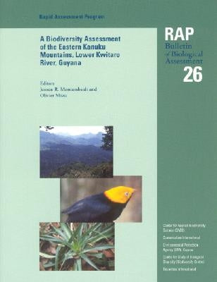 A Biodiversity Assessment of the Eastern Kanuku Mountains, Lower Kwitaro River, Guyana: Rap 26 Volume 26 by Montambault, Jensen R.