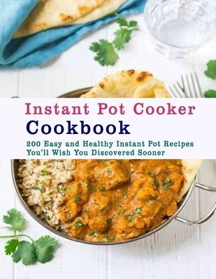 Instant Pot Cooker Cookbook: 200 Easy and Healthy Instant Pot Recipes You�ll Wish You Discovered Sooner by Tomlinson, Christina