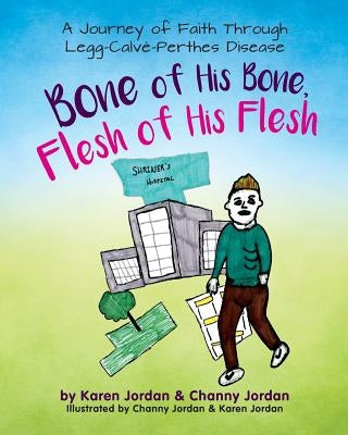 Bone of His Bone, Flesh of His Flesh: A Journey of Faith Through Legg-Calvé-Perthes Disease by Jordan, Karen Adele