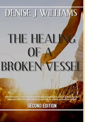 The Healing of a Broken Vessel by Williams, Denise Joyce