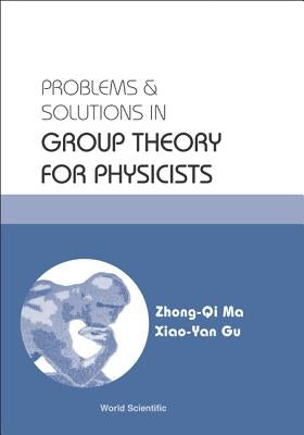 Problems and Solutions in Group Theory for Physicists by Ma, Zhong-Qi