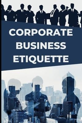 Corporate Business Etiquette and Leadership Skills by Bachu, Satish Babu