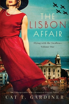 The Lisbon Affair - A WW2 Novel: Flying with the Swallows, Volume One by Gardiner, Cat