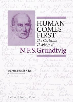 Human Comes First: The Christian Theology of N.F.S. Grundtvig by Degn Martensson, Brian