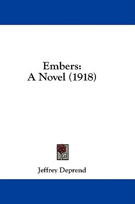 Embers: A Novel (1918) by Deprend, Jeffrey
