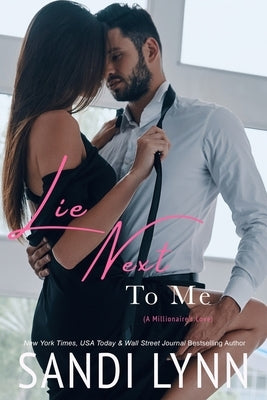 Lie Next To Me (A Millionaire's Love) by Lynn, Sandi