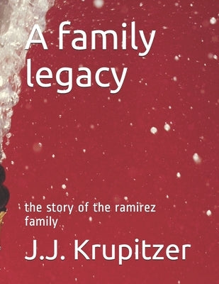 A family legacy: the story of the ramirez family by Krupitzer, J. J.