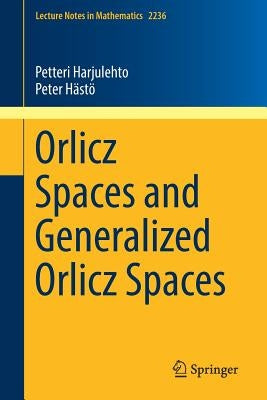 Orlicz Spaces and Generalized Orlicz Spaces by Harjulehto, Petteri