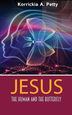 Jesus, the Human and the Butterfly by Petty, Korrickia a.