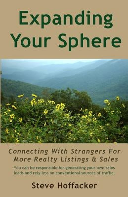 Expanding Your Sphere: Connecting With Strangers For More Realty Listings & Sales by Hoffacker, Steve