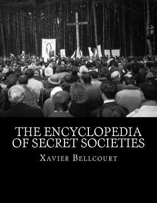The Encyclopedia of Secret Societies by Bellcourt, Xavier