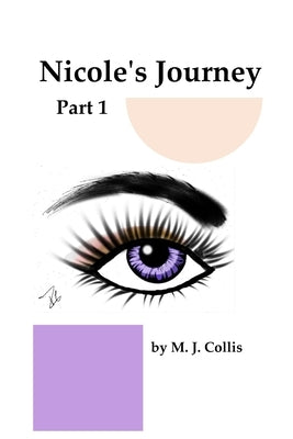 Nicole's Journey Part 1 by Collis, M. J.