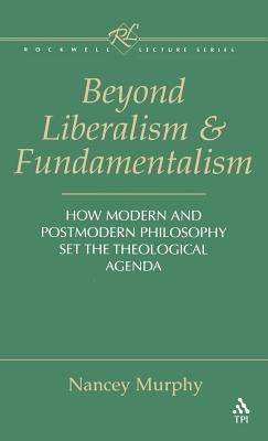 Beyond Liberalism and Fundamentalism by Murphy, Nancey