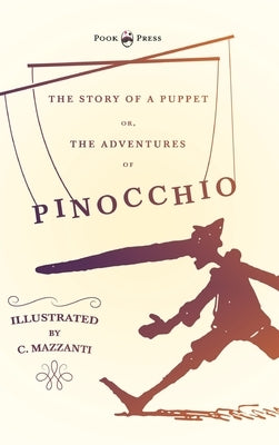 The Story of a Puppet - Or, The Adventures of Pinocchio - Illustrated by C. Mazzanti by Collodi, Carlo