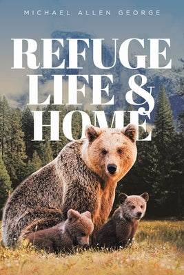 Refuge Life & Home by George, Michael Allen