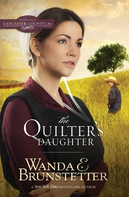 The Quilter's Daughter by Brunstetter, Wanda E.