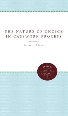 The Nature of Choice in Casework Process by Faatz, Anita J.