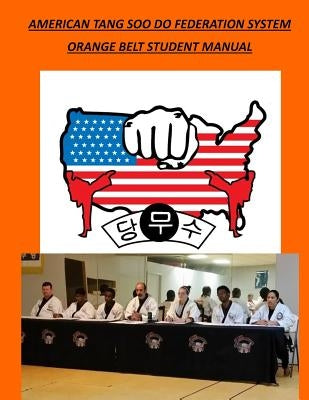 American Tang Soo Do Federation System: Orange Belt Student Manual by Wilson, David A.