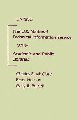 Linking the U.S. National Technical Information Service with Academic and Public Libraries by McClure, Charles R.