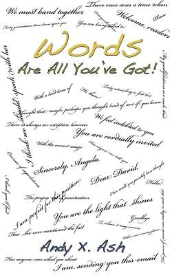 Words Are All You've Got! by Ash, Andy X.