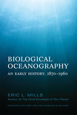 Biological Oceanography: An Early History, 1870-1960 by Mills, Eric