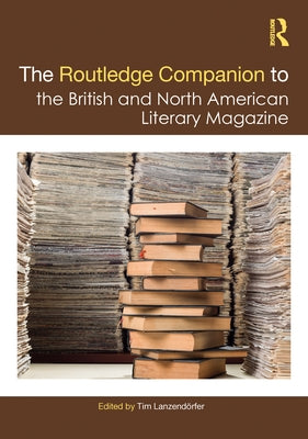 The Routledge Companion to the British and North American Literary Magazine by Lanzend?rfer, Tim