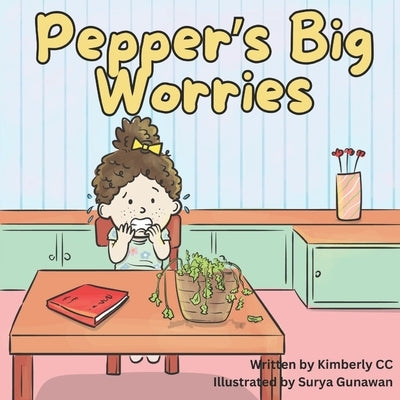 Pepper's Big Worries: A story about anxiety and when your worries get too big by CC, Kimberly