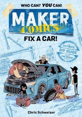 Maker Comics: Fix a Car! by Schweizer, Chris