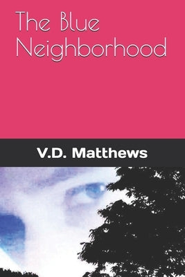 The Blue Neighborhood by Matthews, V. D.