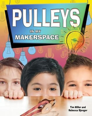 Pulleys in My Makerspace by Miller, Tim
