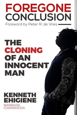 foregone conclusion: The cloning of an innocent man by de Vries, Peter R.