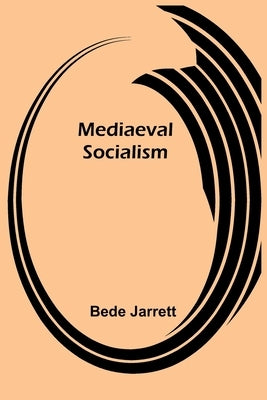 Mediaeval Socialism by Jarrett, Bede