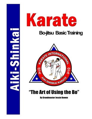 Aiki-Shinkai Karate Bo-jitsu Basic Training: Bo-jitsu Basic Training Notebook and Diary by Bowen, Jessie