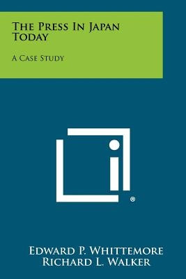 The Press in Japan Today: A Case Study by Whittemore, Edward P.