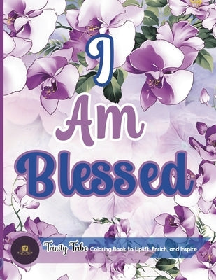I Am Blessed: Empowering Bible Verses Coloring Book for Women, Adults, and Teens by Tribe, Trinity