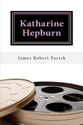 Katharine Hepburn: The Untold Story by Parish, James Robert