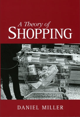Theory of Shopping by Miller, Daniel