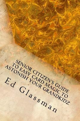 Senior Citizens Guide To Easy Card Magic To Astonish Your Grandkidz: Family Magic-5 by Glassman, Ed