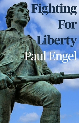 Fighting For Liberty by Engel, Paul