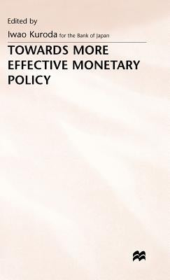 Towards More Effective Monetary Policy by Kuroda, Iwao