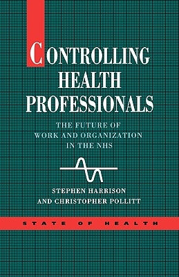 Controlling Health Professionals by Harrison, Stephen