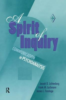 A Spirit of Inquiry: Communication in Psychoanalysis by Lichtenberg, Joseph D.