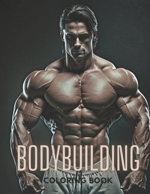 "Muscles in Motion: A Bodybuilding Coloring Book" by 19, Adamgh