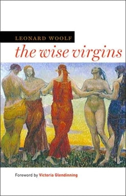 Wise Virgins: A Story of Words, Opinions, and a Few Emotions by Woolf, Leonard