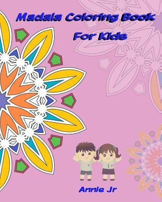 Mandala Coloring Book for Kids: Activity Book Inspire Creativity by Jr, Annie
