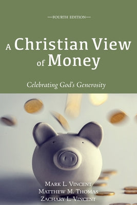 A Christian View of Money: Celebrating God's Generosity (4th Edition) by Vincent, Mark
