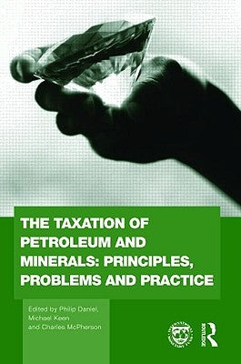 The Taxation of Petroleum and Minerals: Principles, Problems and Practice by Daniel, Philip